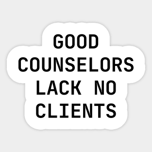 Good counselors lack no clients Sticker